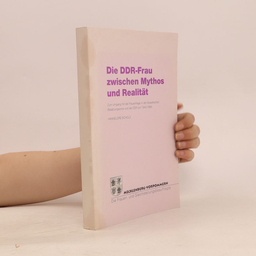 Hannelore Scholz-Lübbering Die DDR-Frau zwischen Mythos und Realität