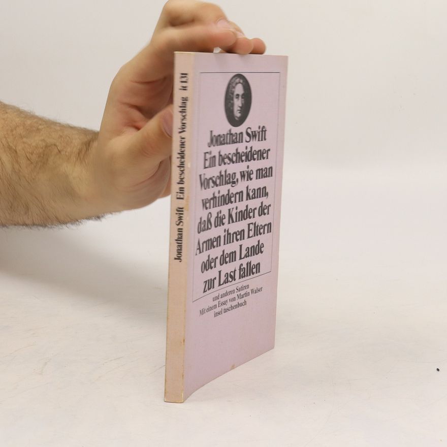 Jonathan Swift Ein bescheidener Vorschlag, wie man verhindern kann, dass die Kinder der Armen ihren Eltern oder dem Lande zur Last fallen