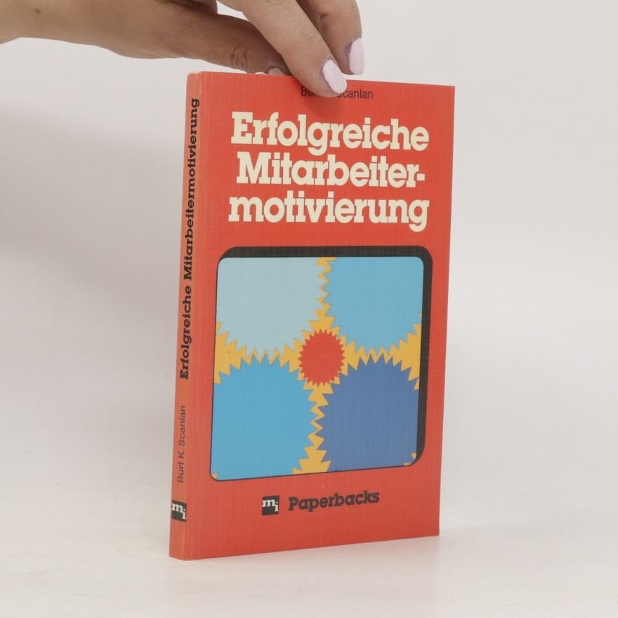 Burt K. Scanlan Erfolgreiche Mitarbeitermotivierung