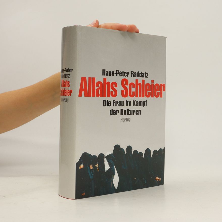 Hans-Peter Raddatz Allahs Schleier. Die Frau im Kampf der Kulturen