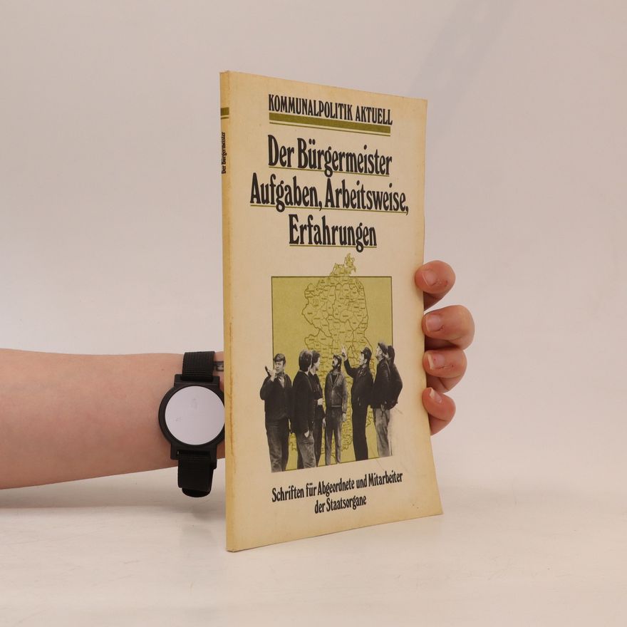 Werner Sternkopf Der Bürgermeister - Aufgaben, Arbeitsweise, Erfahrungen