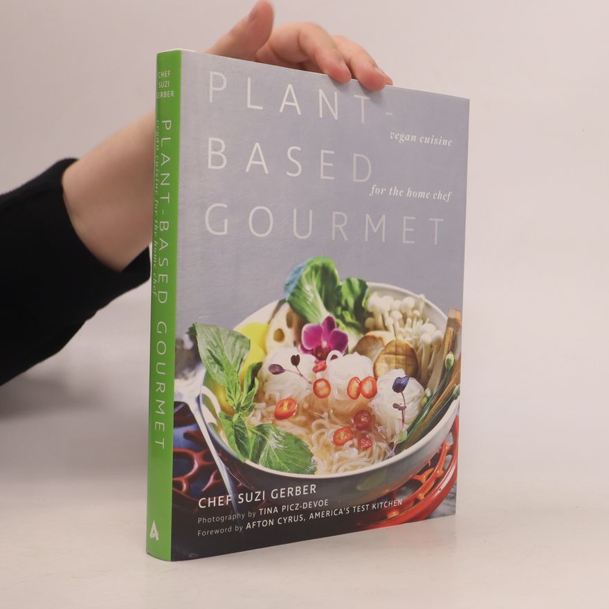 Suzannah Gerber Plant-Based Gourmet. Vegan Cuisine for the Home Chef