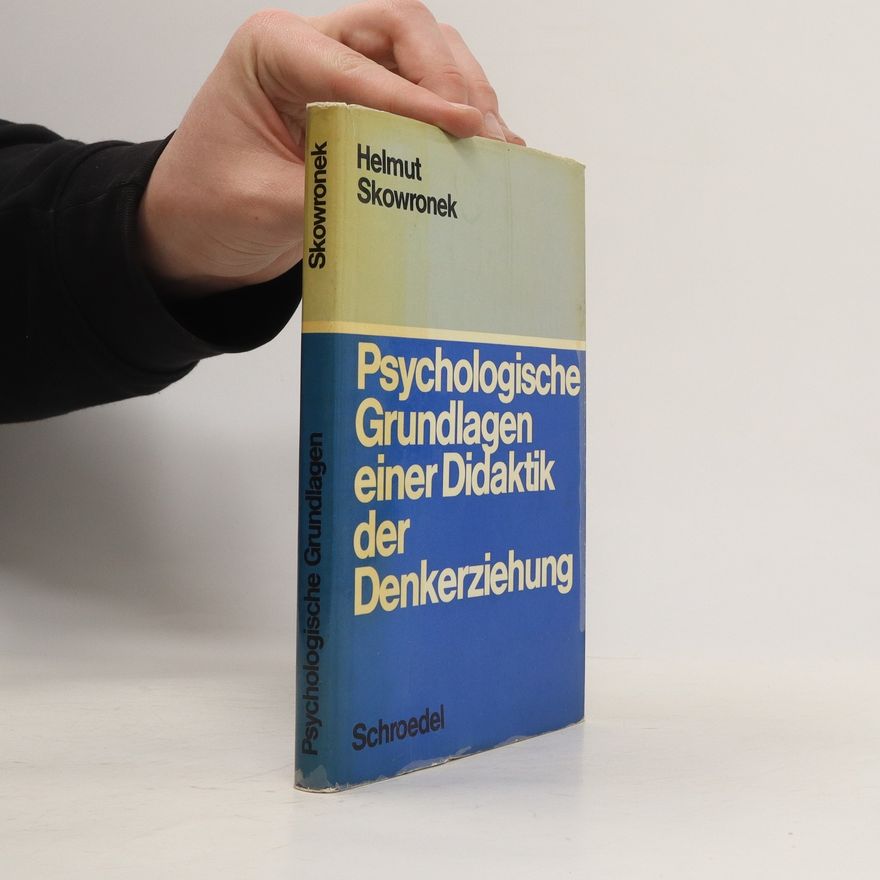 Helmut Skowronek Psychologische Grundlagen einer Didaktik der Denkerziehung