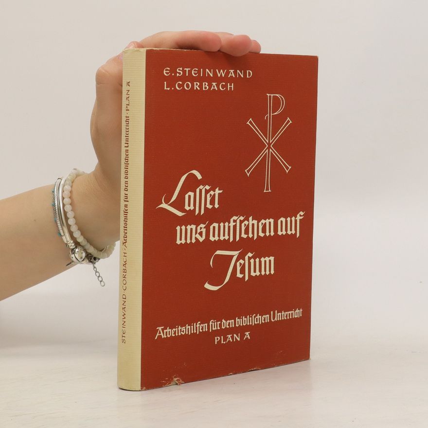 Eduard Steinwand Lasset uns aufsehen auf Jesum! Arbeitshilfen für den biblischen Unterricht Plan A