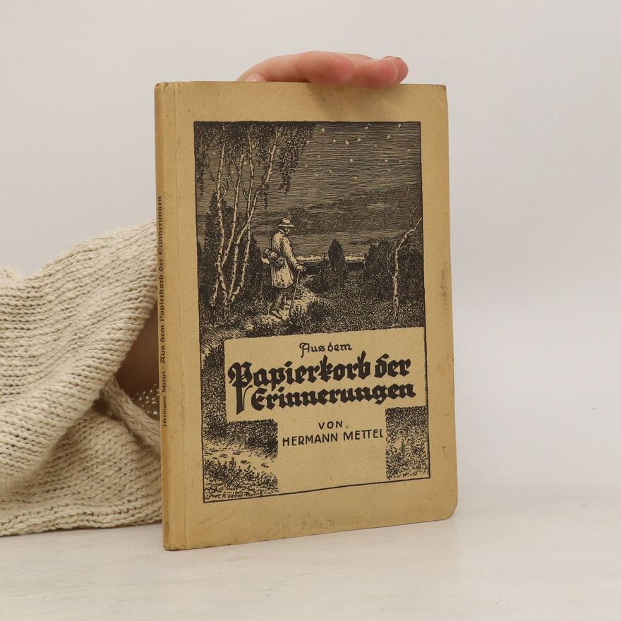 Hermann Mettel Aus dem Papierkorb der Erinnerungen