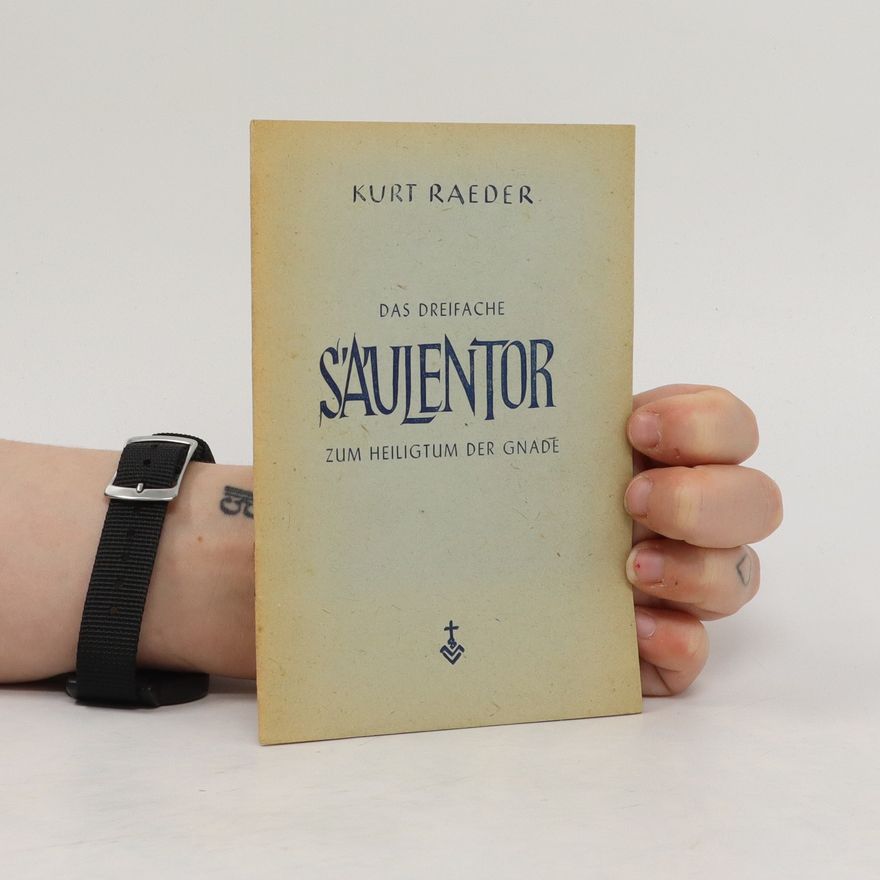 Kurt Raeder Das dreifache Saulentor