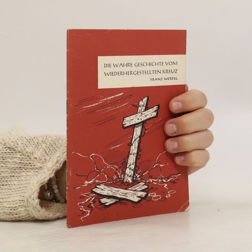 Franz Werfel Die wahre Geschichte vom wiederhergestellten Kreuz