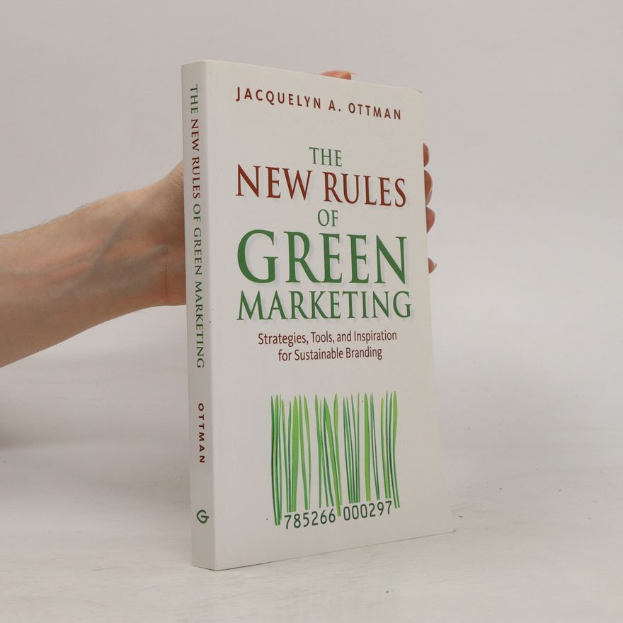 Jacquelyn A. Ottman The new rules of green marketing. Strategies, tools, and inspiration for sustainable branding