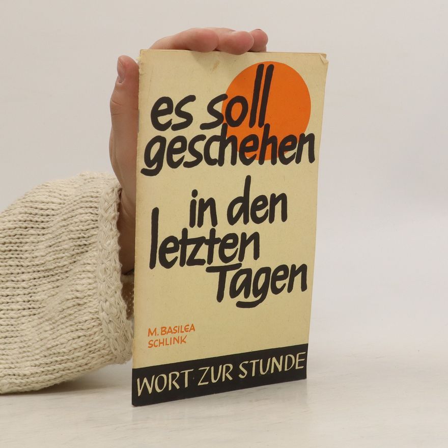 M. Basilga Schlink Es Soll Geschehen in den Letzten Tagen