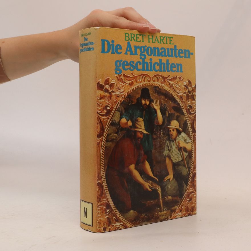 Francis Bret Harte Die Argonautengeschichten