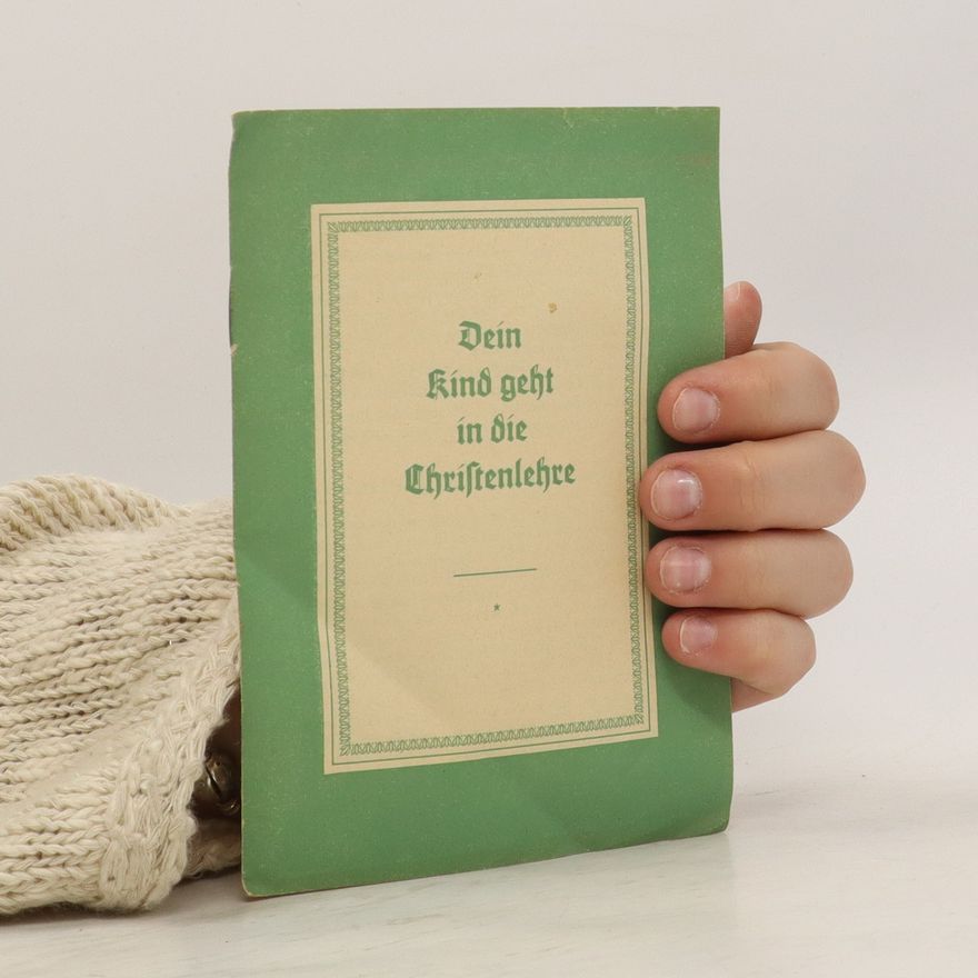 Christa Steege Dein Kind geht in die Chriſtenlehre