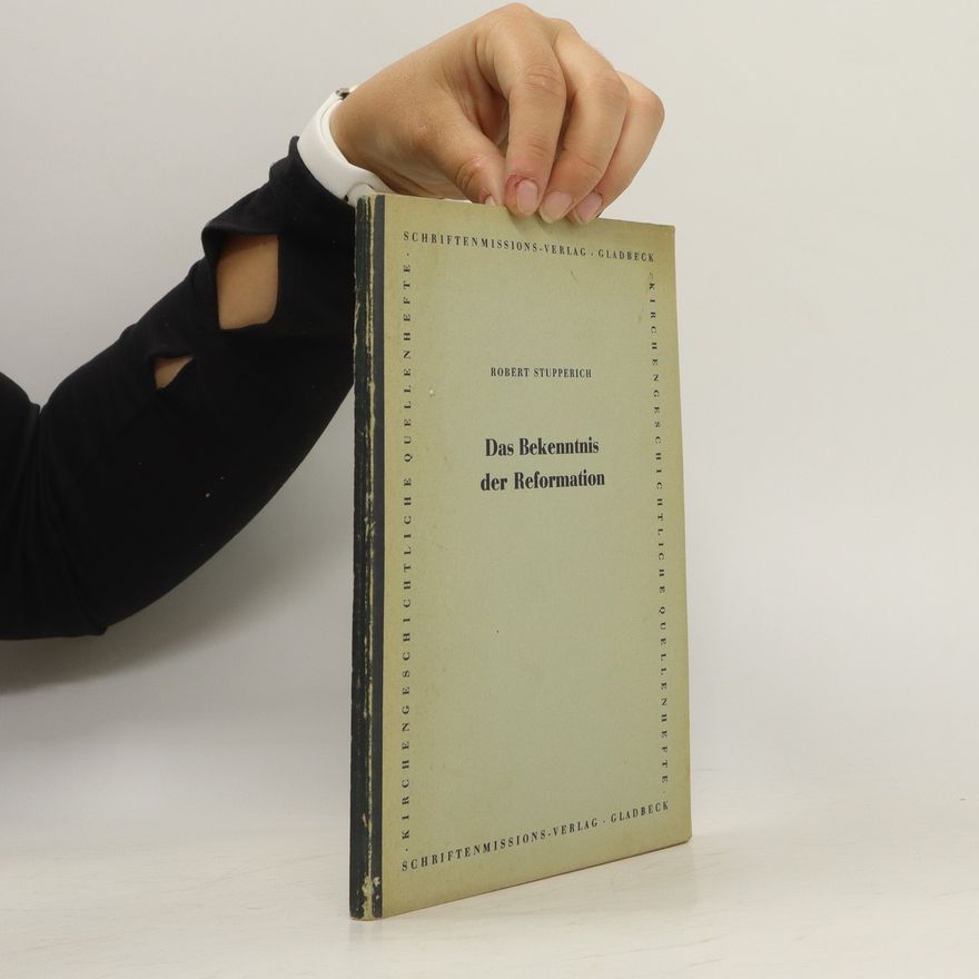 Robert Stupperich Das Bekenntnis der Reformation