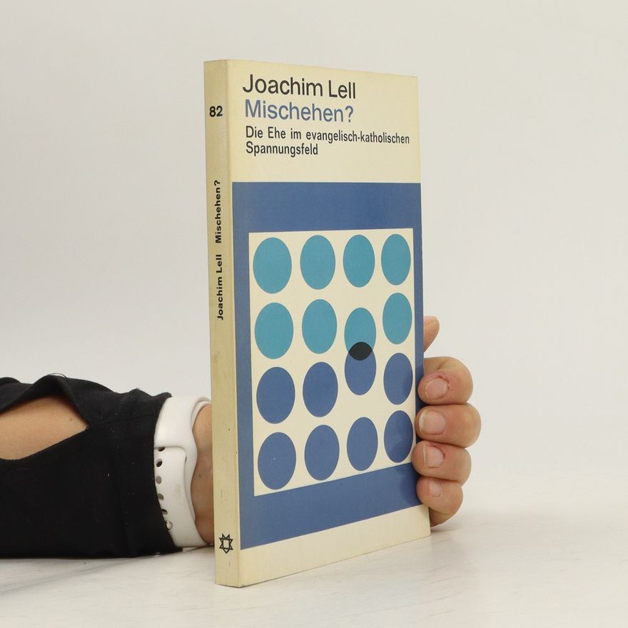 Joachim Lell Mischehen? : die Ehe im evangelisch-katholischen Spannungsfeld