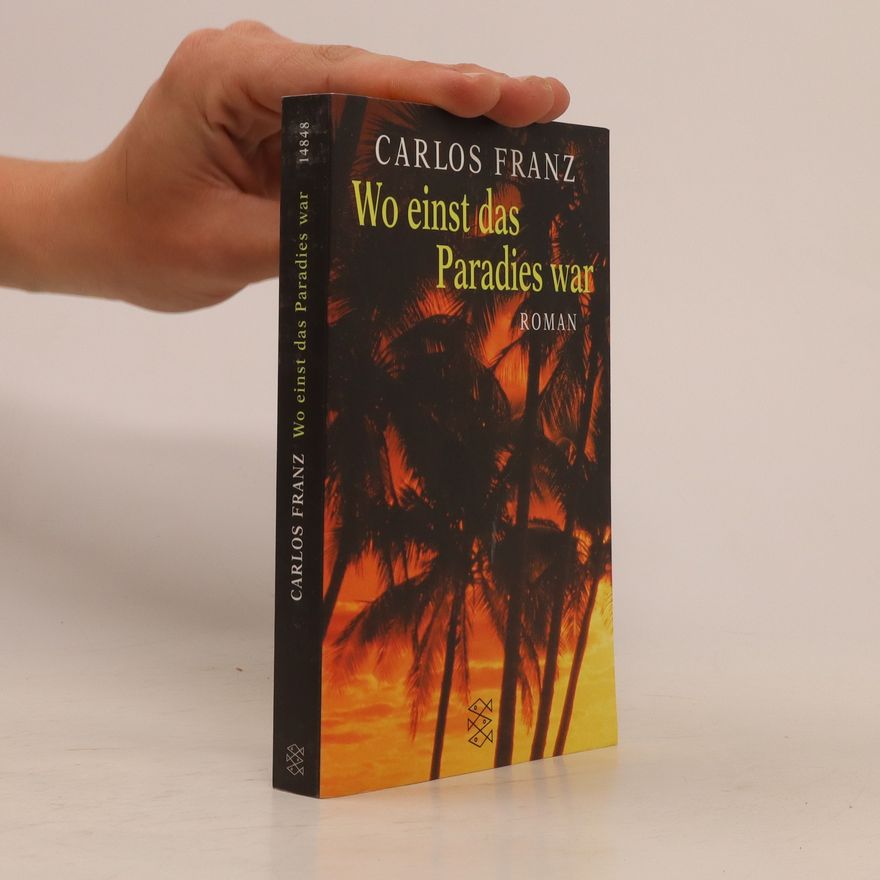 Carlos Franz Wo einst das Paradies war