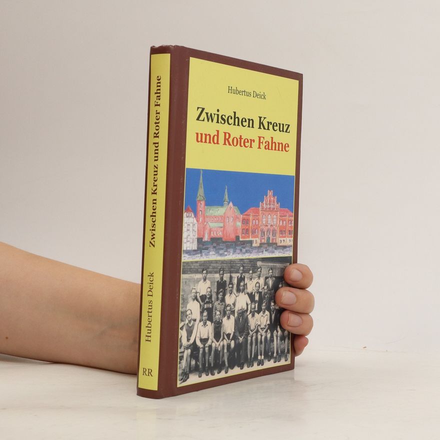 Hubertus Deick Zwischen Kreuz und Roter Fahne