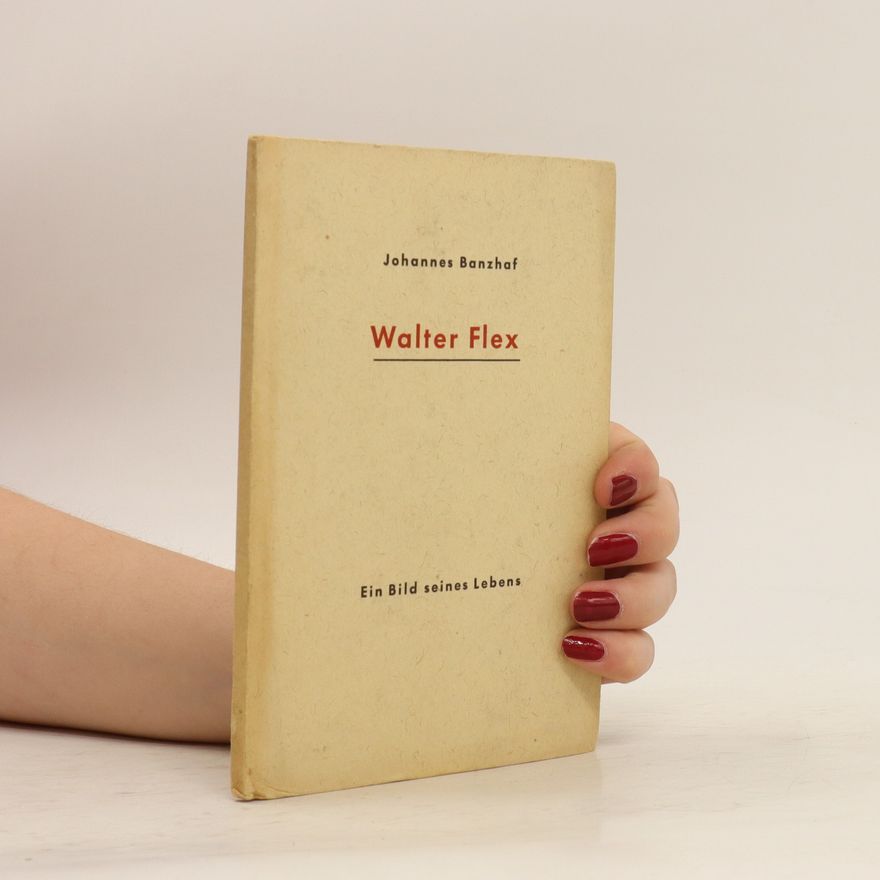 Johannes Banzhaf Walter Flex. Ein Bild seines Lebens