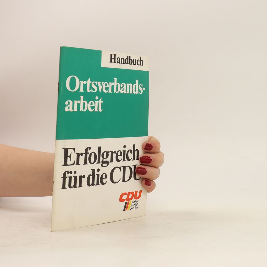 Collectif d'auteurs Ortsverbandsarbeit. Erfolgreich für die CDU