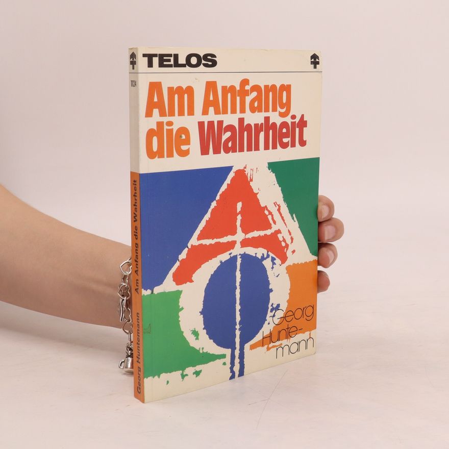 Georg Huntemann Am Anfang die Wahrheit