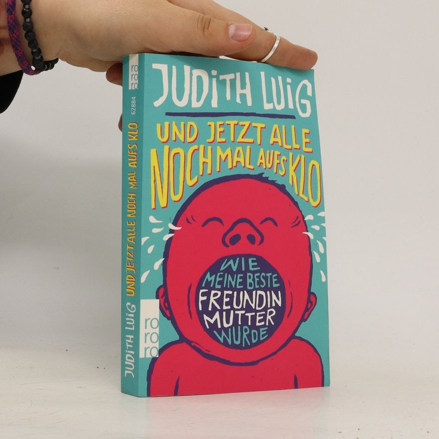 Judith Luig Und jetzt alle noch mal aufs Klo