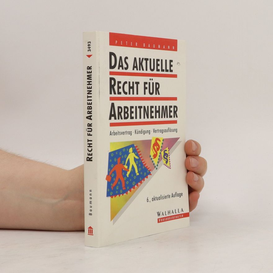Peter Baumann Das aktuelle Recht für Arbeitnehmer
