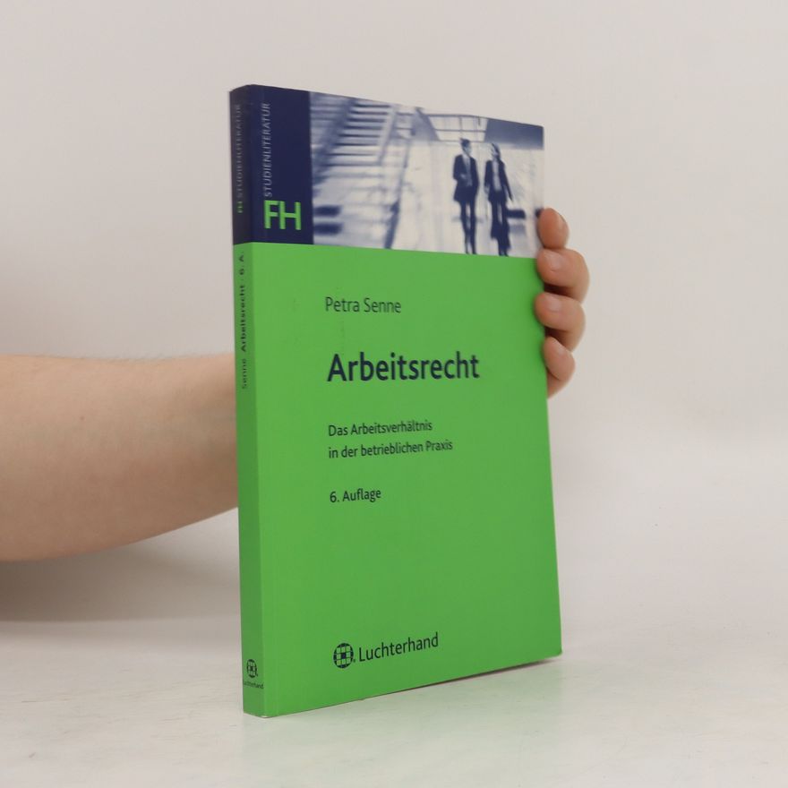 Petra Senne Arbeitsrecht : das Arbeitsverhältnis in der betrieblichen Praxis