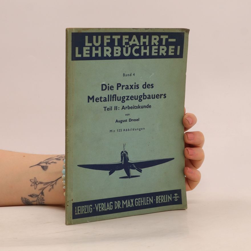 August Dresel Die Praxis des Metallflugzeugbauers
