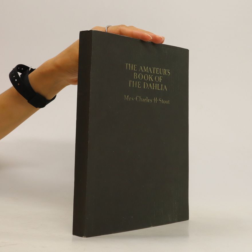 Charles H. Stout The Amateur's Book of the Dahlia