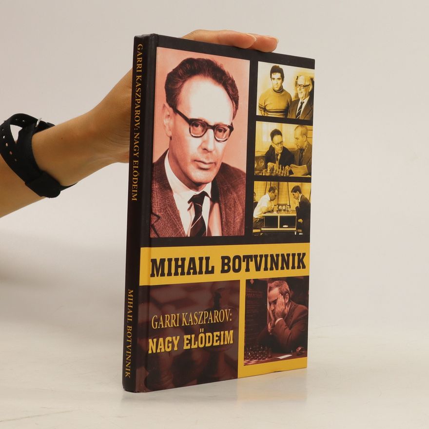 Mihail Botvinik Garri Kaszparov: Nagy Elődeim