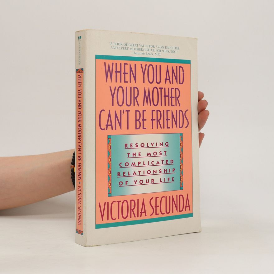 Victoria Secunda When You and Your Mother Can't Be Friends
