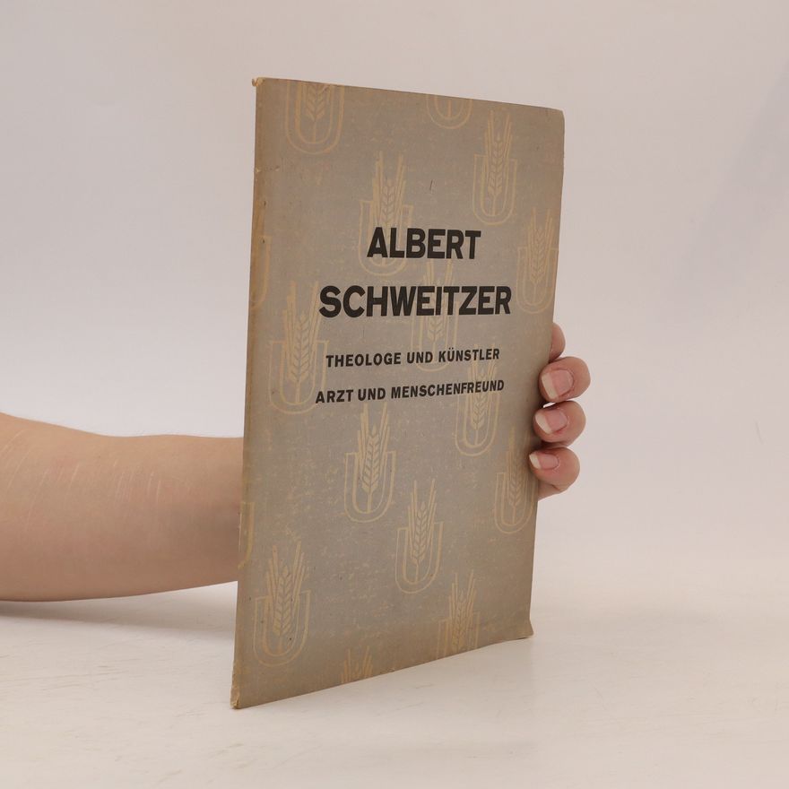 Albert Schweitzer Theologe und Künstler Arzt und Menschheitsfreund
