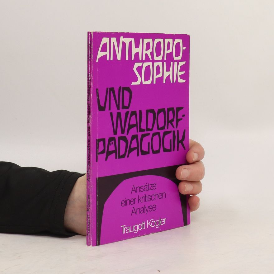 Traugott Kögler Anthroposophie und Waldorf-Pädagogik