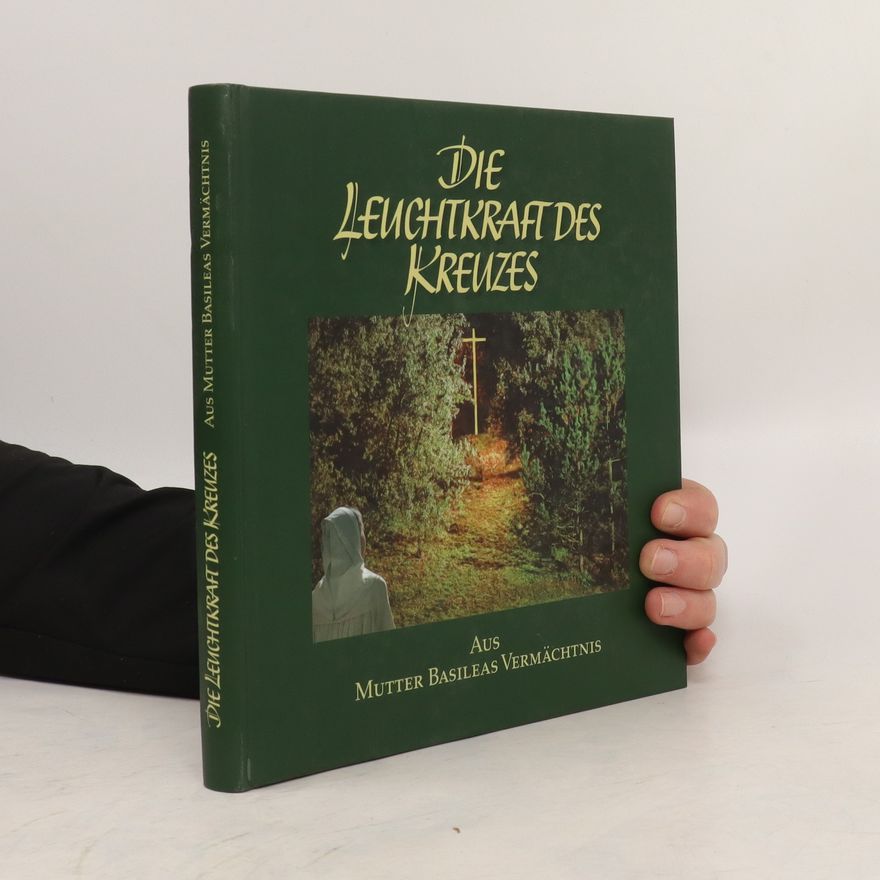 Autorenkollektiv Die Leuchtkraft des Kreuzes: Aus Mutter Basileas Vermächtnis