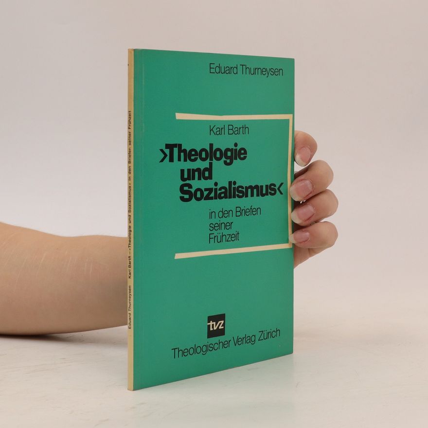 Eduard Thurneysen Karl Barth "Theologie und Sozialismus" : in den Briefen seiner Frühzeit