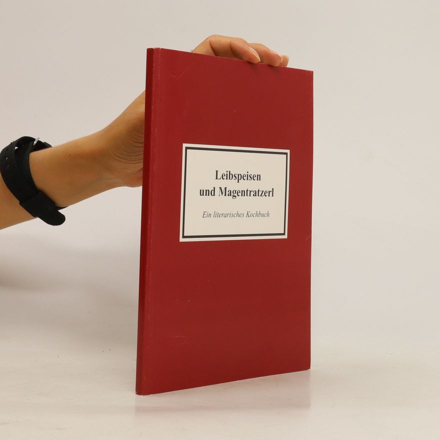 Kolektiv autorů Leibspeisen und Magentratzerl. Ein literarisches Kochbuch
