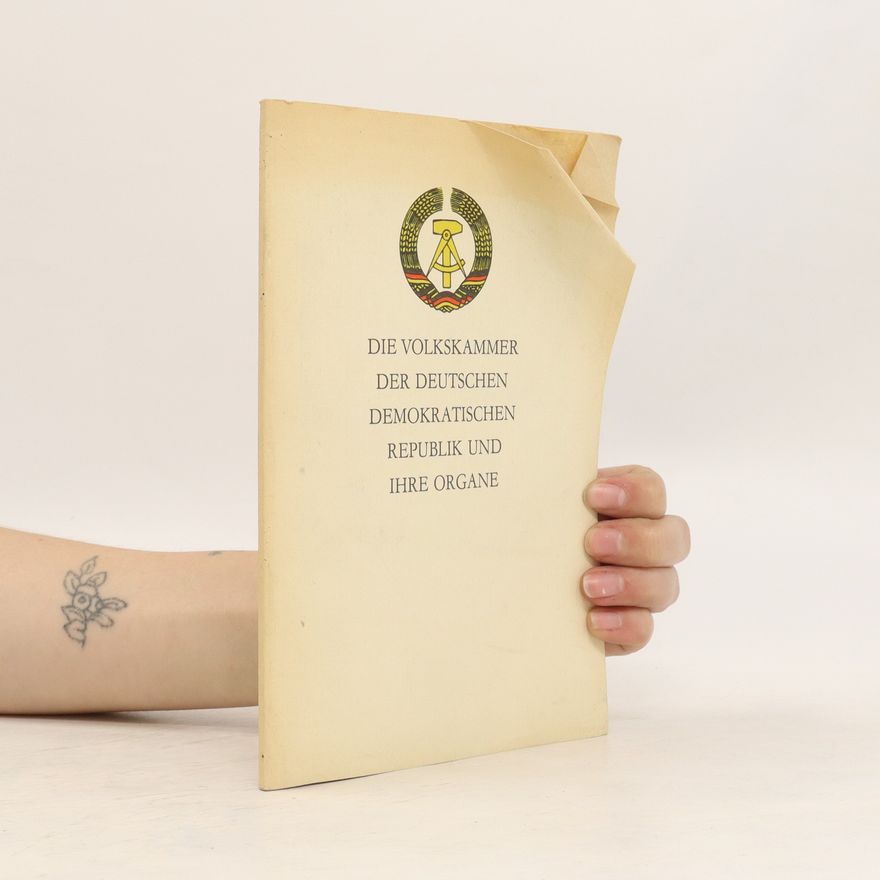 Various authors Die Volkskammer der Deutschen Demokratischen Republik und ihre Organe
