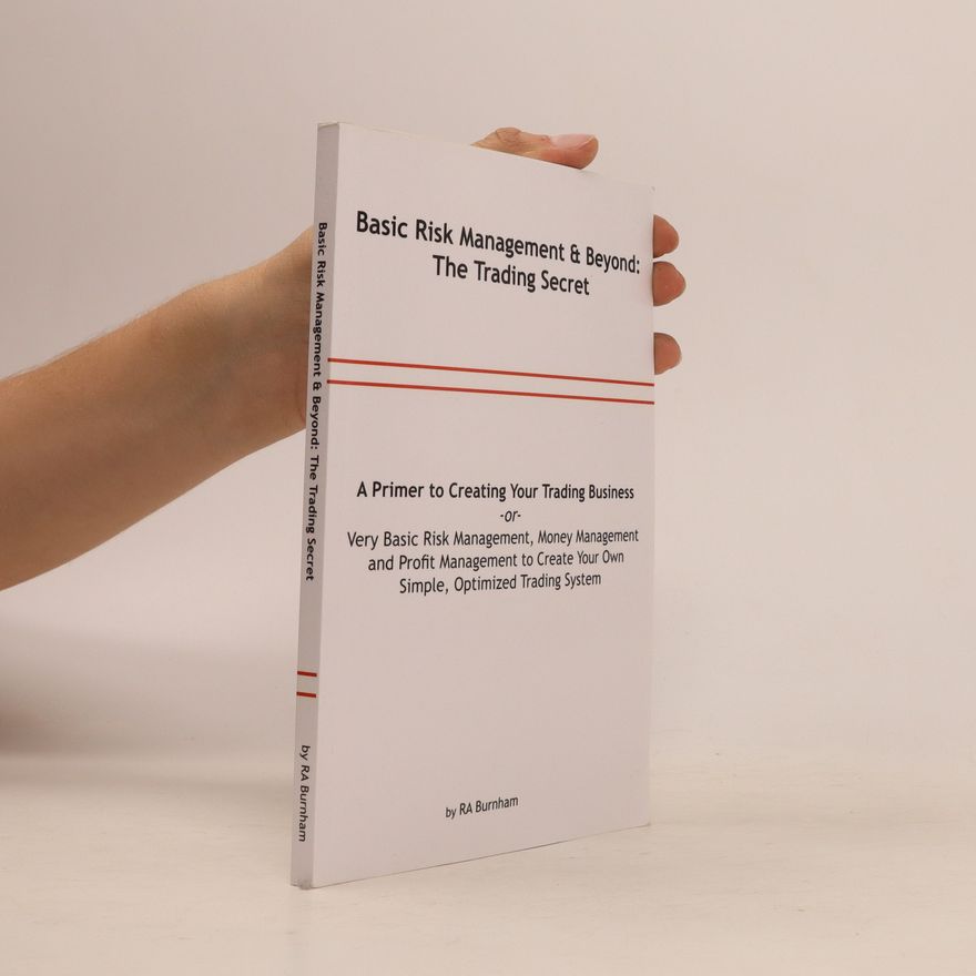 R. A. Burnham Basic Risk Management and Beyond: the Trading Secret