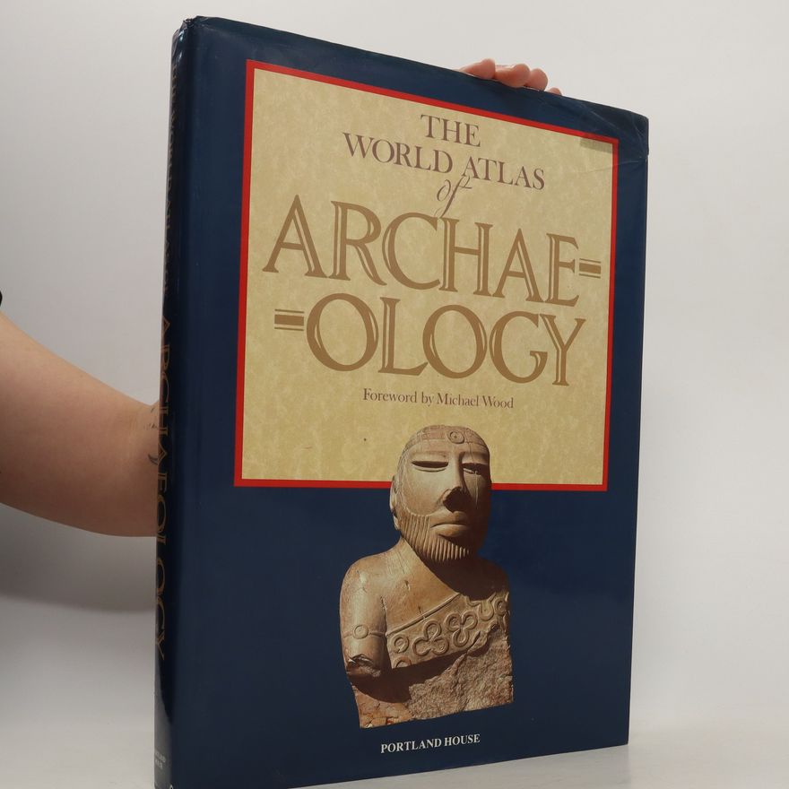 Michael Wood The World Atlas of Archaeology