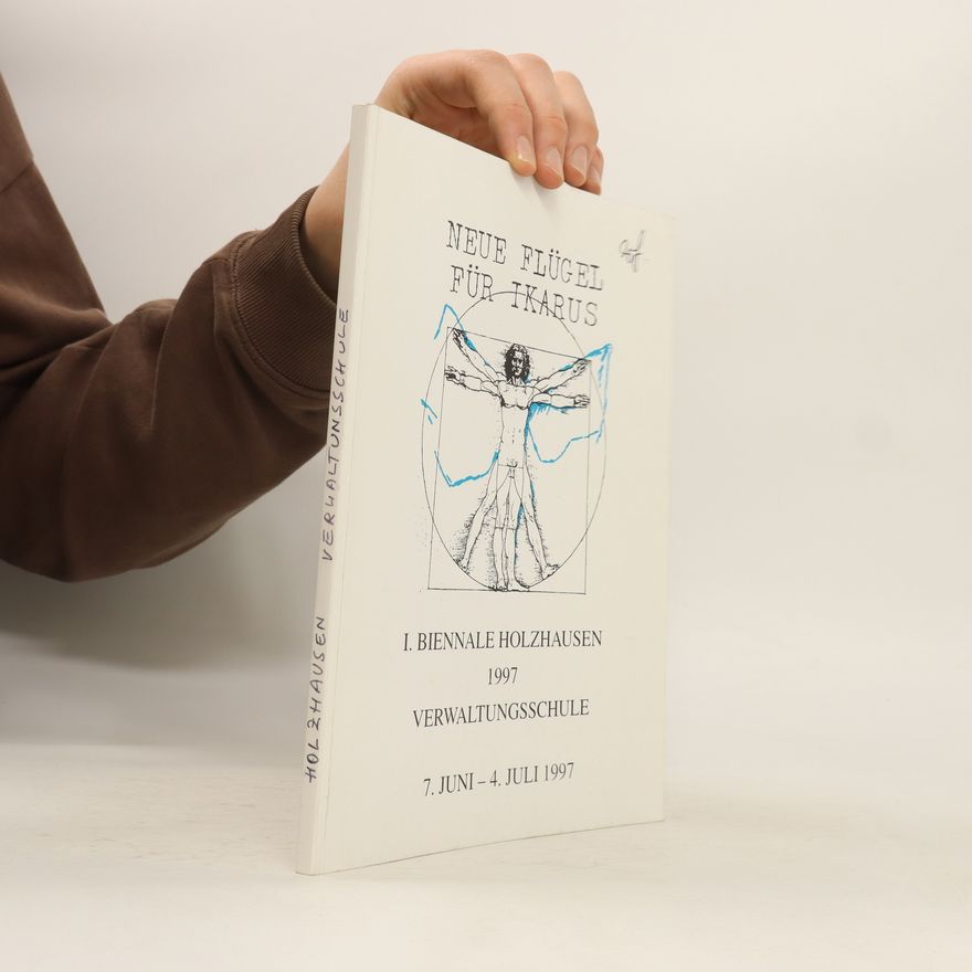 Autorenkollektiv Neue Flügel für Ikarus: 1. Biennale Holzhausen 1997, Verwaltungsschule