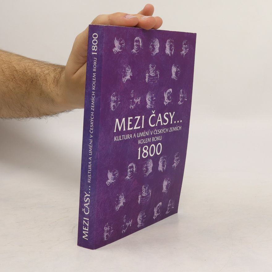 Autorenkollektiv Mezi časy- : kultura a umění v českých zemích kolem roku 1800 : sborník příspěvků z 19. ročníku sympozií k problematice 19. stol