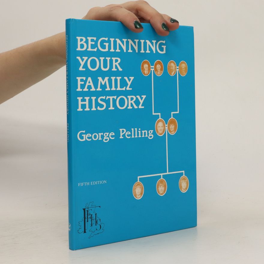 George Pelling Beginning Your Family History