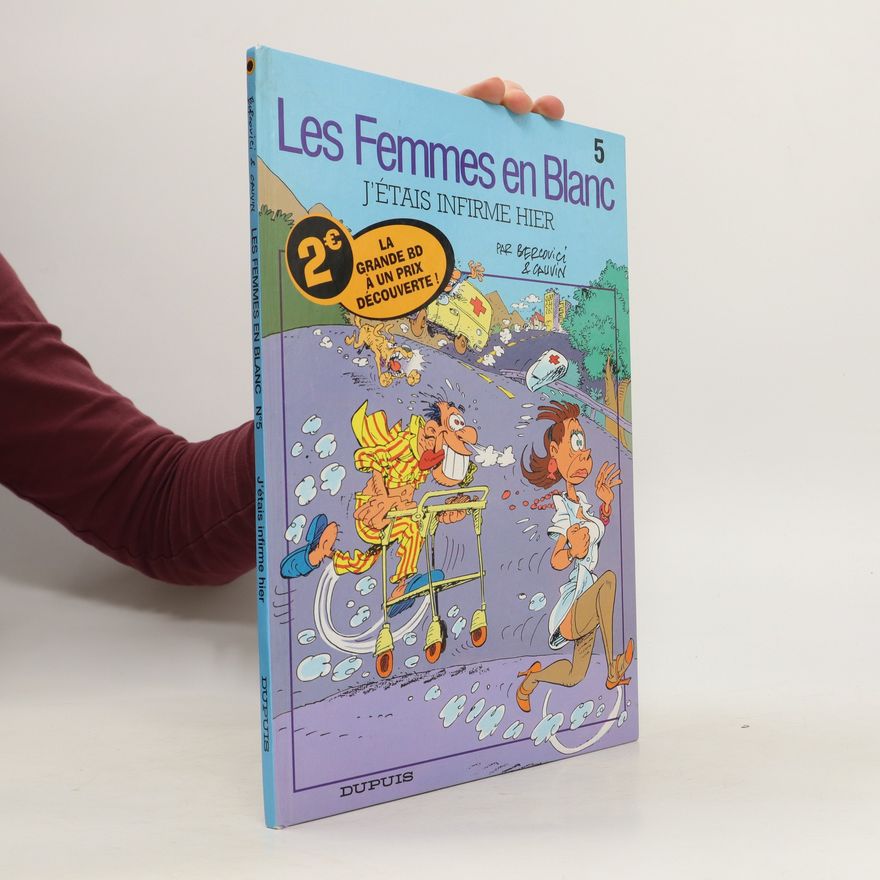 Raoul Cauvin Les Femmes en Blanc: J'étais infirme hier