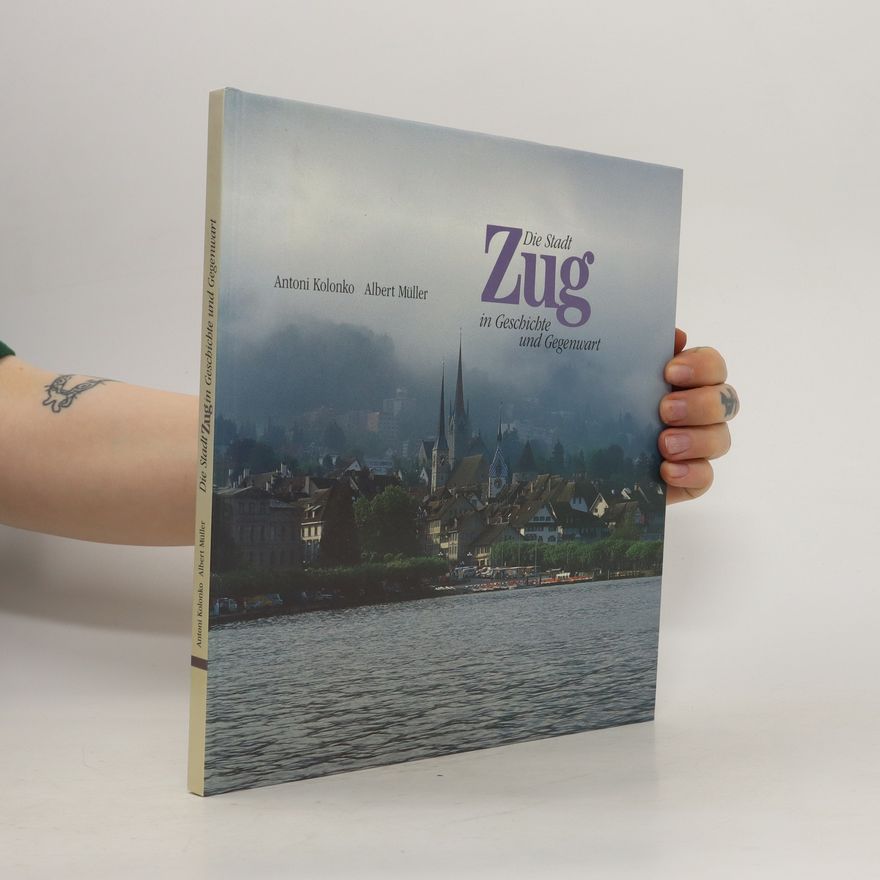 Various authors Die Stadt Zug in Geschichte und Gegenwart