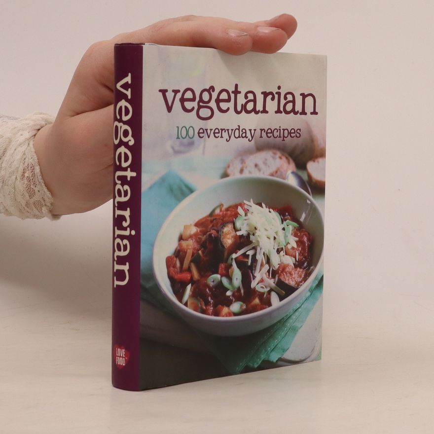 Autorenkollektiv Vegetarian. 100 everyday recipes.