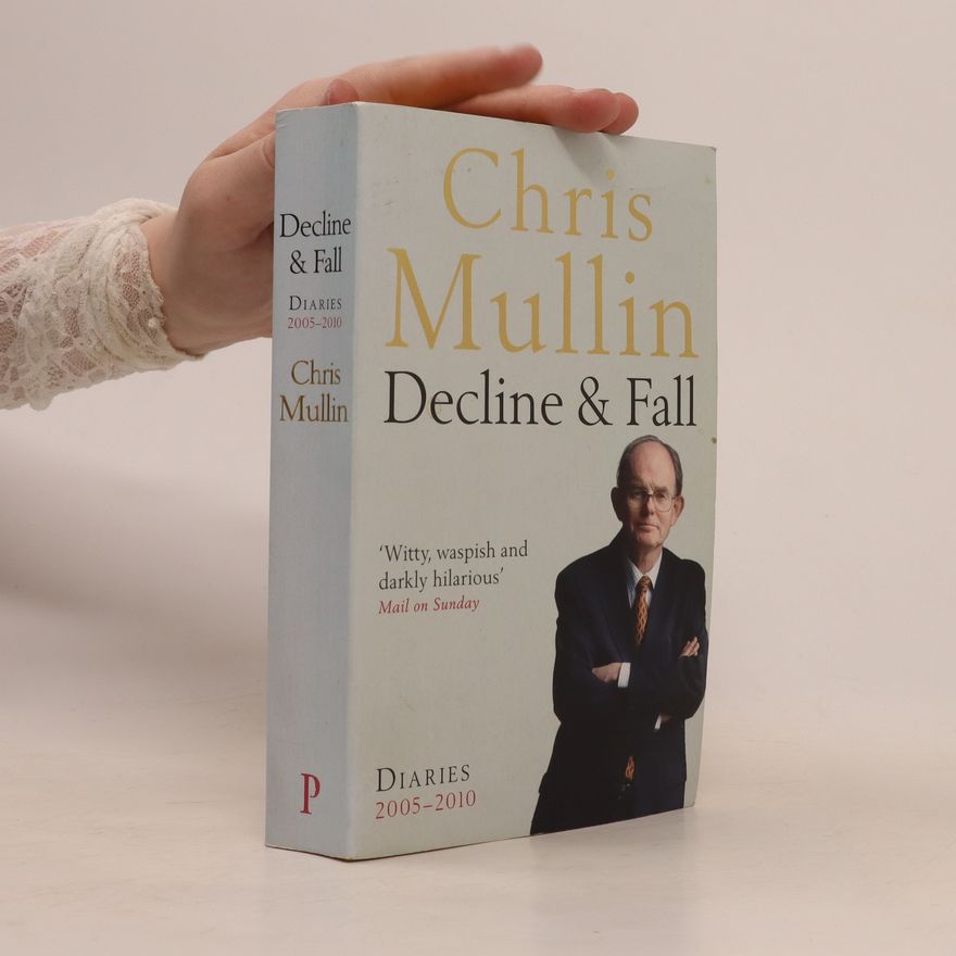 Chris Mullin Decline & Fall. Diaries 2005-2010