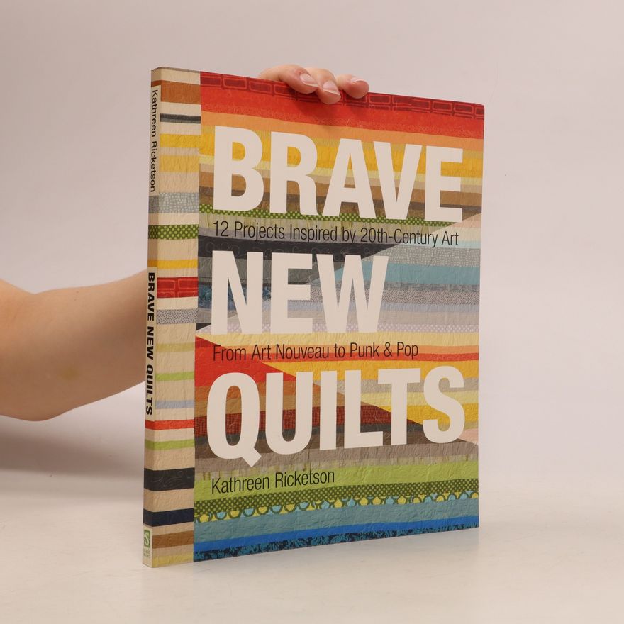Kathreen Ricketson Brave New Quilts
