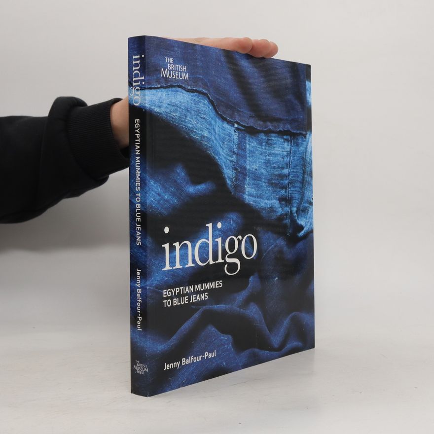 Jenny BalfourPaul Indigo : Egyptian Mummies to Blue Jeans