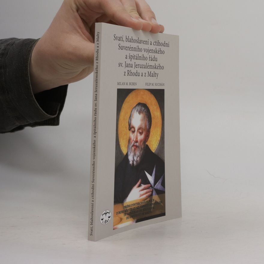 Filip M. Suchán Svatí, blahoslavení a ctihodní Suverénního vojenského a špitálního řádu sv. Jana Jeruzalémského z Rhodu a z Malty
