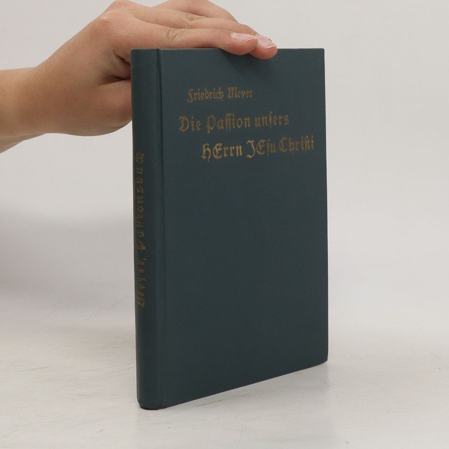Friedrich Meyer Die Passion unsers Herrn Jesu Christi