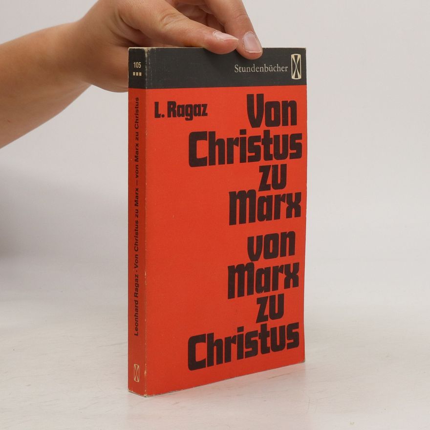 Leonhard Ragaz Von Christus zu Marx, von Marx zu Christus
