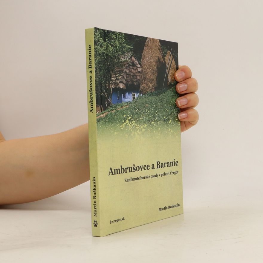 Martin Roškanin Ambrušovce a Baranie. Zaniknuté horské osady v pohorí Čergov